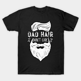 Dad Hair Dont Care - Funny dad father stylish clever daddy T-Shirt